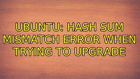 Ubuntu: Hash Sum mismatch error when trying to upgrade