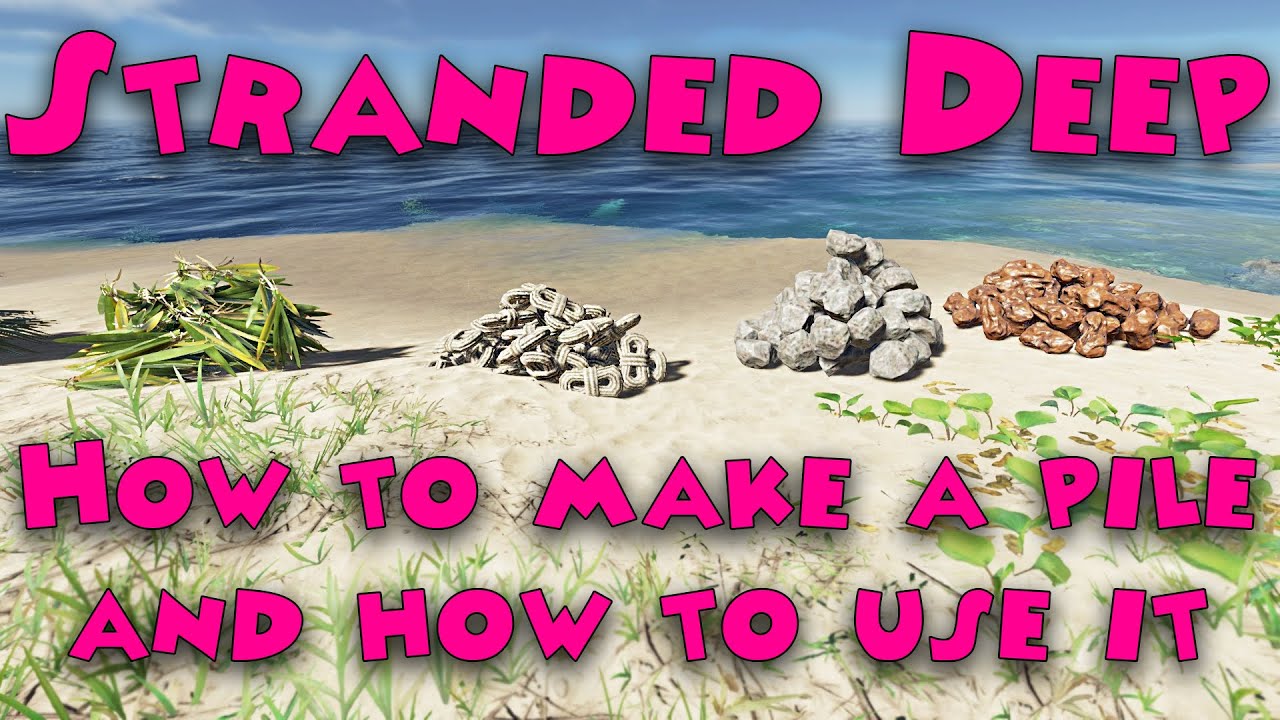 Stranded Deep How To make A Pile And How TO Use It