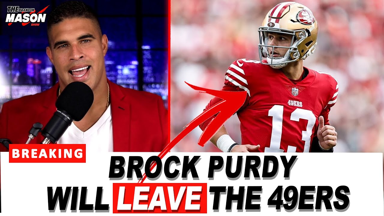 Brock Purdy will LEAVE the 49ers after the season | Brandon Mason Show
