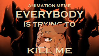 🩸 Everybody is Trying to kill me 🩸 Animation Meme