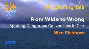 Lightning Talk: From Wide to Wrong - Spotting Dangerous Conversions in C++ - Nico Eichhorn