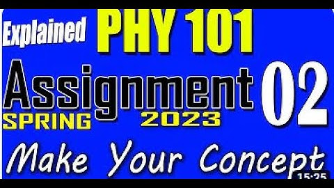 phy 101 assignment 2 solution spring 2023|phy 101 assignment 2 solution 2023|phy 101 assignment 2