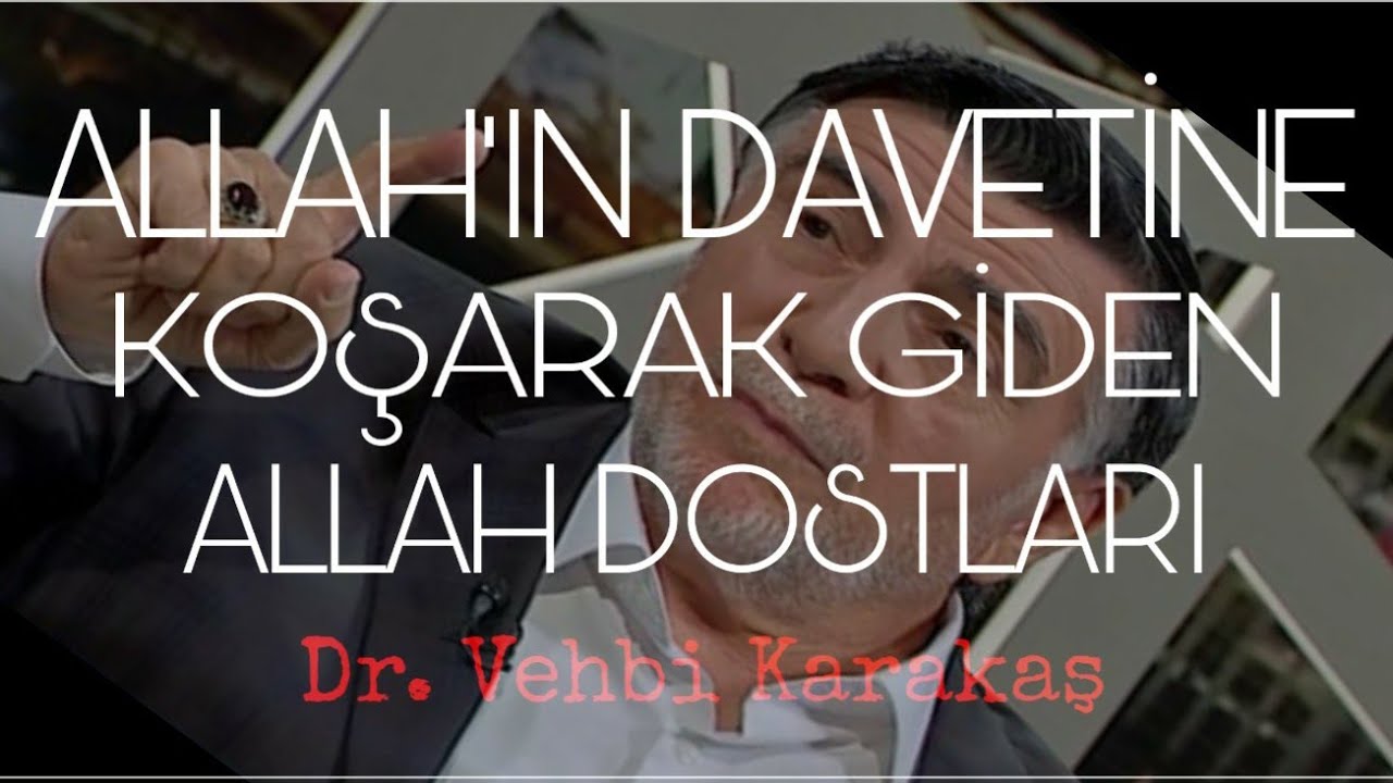 Allah�ın Davetine Koşarak Giden Allah Dostları Dr. Vehbi Karakaş Allah�ın Davetine Koşarak Giden Allah Dostları Dr. Vehbi Karakaş