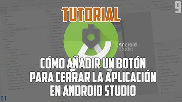 [Tutorial] Cómo añadir un botón para cerrar la aplicación en Android Studio