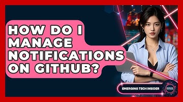 How Do I Manage Notifications On GitHub? - Emerging Tech Insider