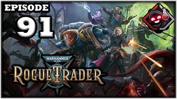 Mukluk Plays Warhammer 40,000: Rogue Trader Part 91