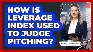 How Is Leverage Index Used To Judge Pitching?
