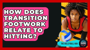 How Does Transition Footwork Relate To Hitting? - The Volleyball Hub