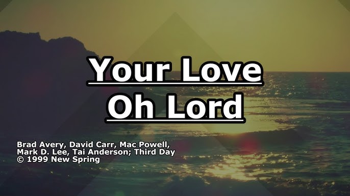 Lyrics for: YOUR LOVE OH LORD (PSALM 36) by THIRD DAY  Bible quotes  wisdom, Praise and worship songs, Psalms