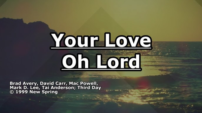 Lyrics for: YOUR LOVE OH LORD (PSALM 36) by THIRD DAY Bible quotes wisdom, Praise and worship songs, Psalms