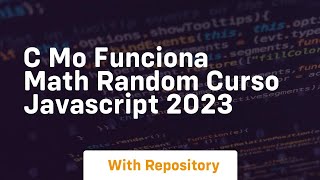 c mo funciona math random curso javascript 2023 Net Worth