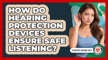 How Do Hearing Protection Devices Ensure Safe Listening? - Everyday Hearing Help