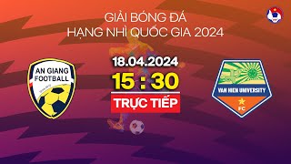 🔴 Trực tiếp: An Giang - ĐH Văn Hiến | Hạng nhì Quốc gia 2024