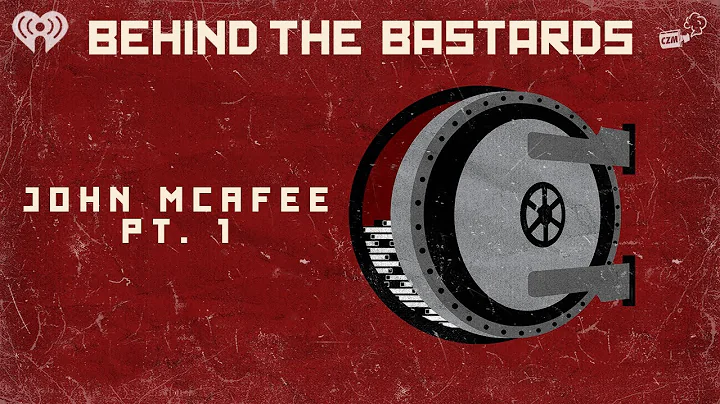 Part One: John McAfee Is Not Funny Anymore | BEHIND THE BASTARDS