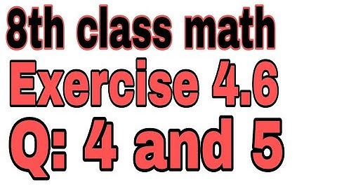 8th Class Mathematics  Exercise 4.6 Question 4 and 5.