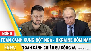 Toàn cảnh xung đột Nga Ukraine 11\/2 | Cập nhật tình hình Đông Âu | FBNC