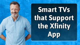 Smart TVs that Support the Xfinity App