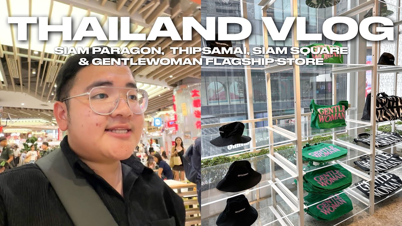 THAILAND VLOG Siam Paragon Thipsamai Siam Square Gentlewoman THAILAND VLOG Siam Paragon Thipsamai Siam Square Gentlewoman