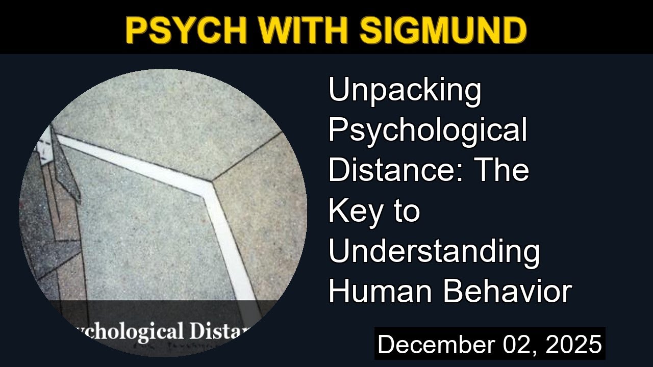 Unpacking Psychological Distance: The Key to Understanding Human Behavior | Psych with Sigmund