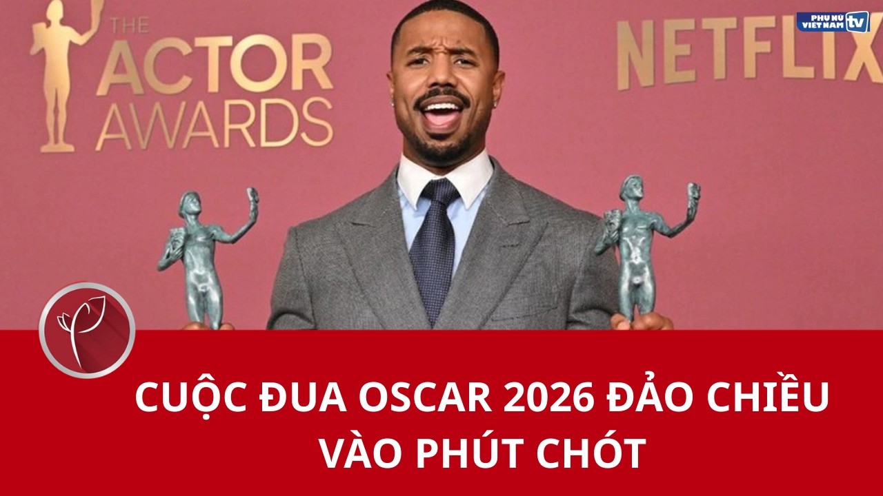 Cuộc đua Oscar 2026 đảo chiều vào phút chót