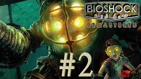 BIOSHOCK REMASTERED ,, WALKTHROUGH GAME DEMO,, NO COMMENTARY ,, PART 02
