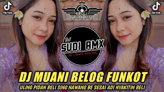 DJ MUANI BELOG FUNKOT | DJ ULING PIDAN BELI SING NAWANG BE SESAI ADI NYAKITIN BELI | DJ SUDI RMX