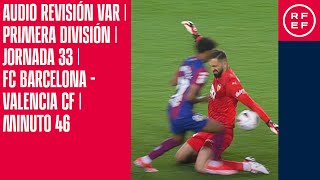 AUDIO REVISIÓN VAR | Primera División | Jornada 33 | FC Barcelona - Valencia CF  | Minuto 46