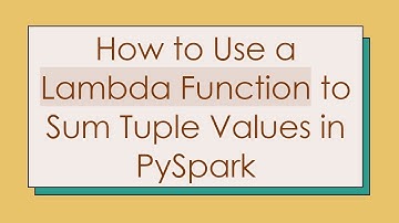 How to Use a Lambda Function to Sum Tuple Values in PySpark