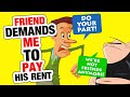 r/ChoosingBeggars - My "friend" DEMANDED I pay his rent...
