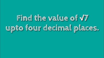 How to find the value of root 7 upto four decimal places. @SHSIRCLASSES .