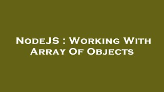NodeJS : Working With Array Of Objects