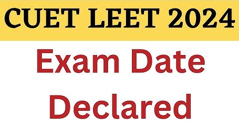 CUET LEET 2024 Exam Date Declared @PolytechnicPathshala