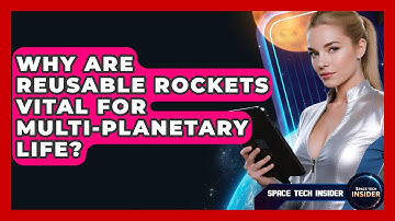 Why Are Reusable Rockets Vital For Multi-planetary Life? - Space Tech Insider
