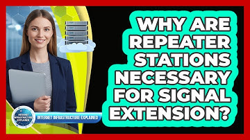 Why Are Repeater Stations Necessary for Signal Extension?
