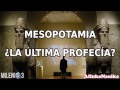 Milenio 3 - Mesopotamia ¿La última profecía?