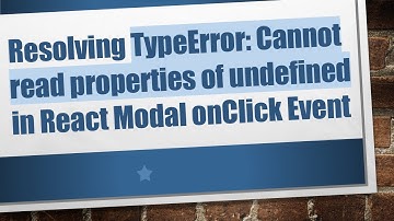 Resolving TypeError: Cannot read properties of undefined in React Modal onClick Event