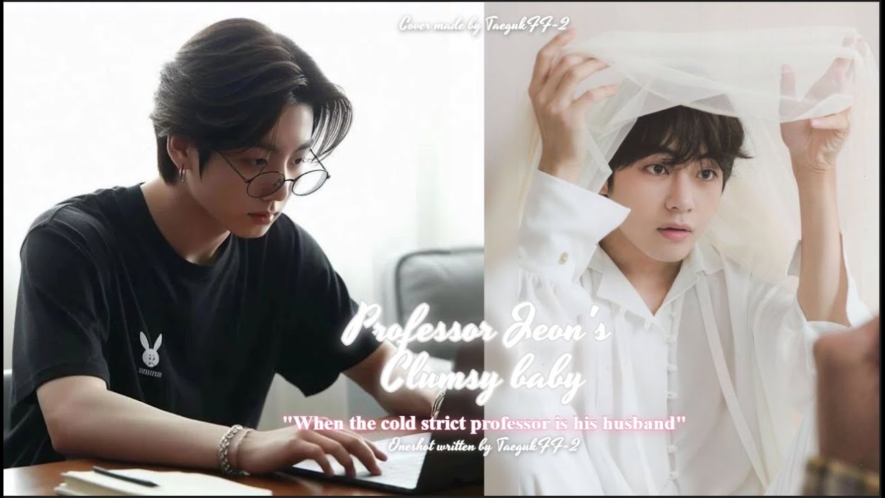 TaeKook FF || Oneshot || Professor Jeon's clumsy baby|| When the cold professor is his husband...