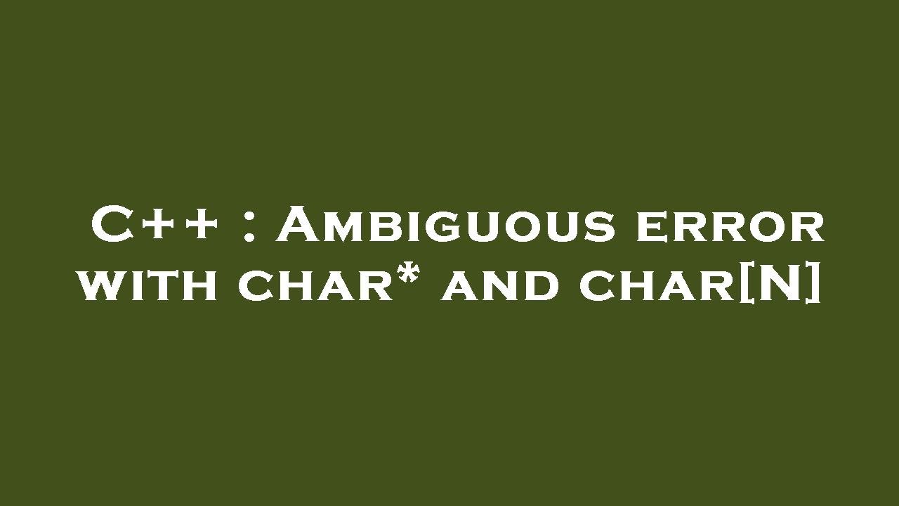 C++ : Ambiguous error with char* and char[N] - YouTube