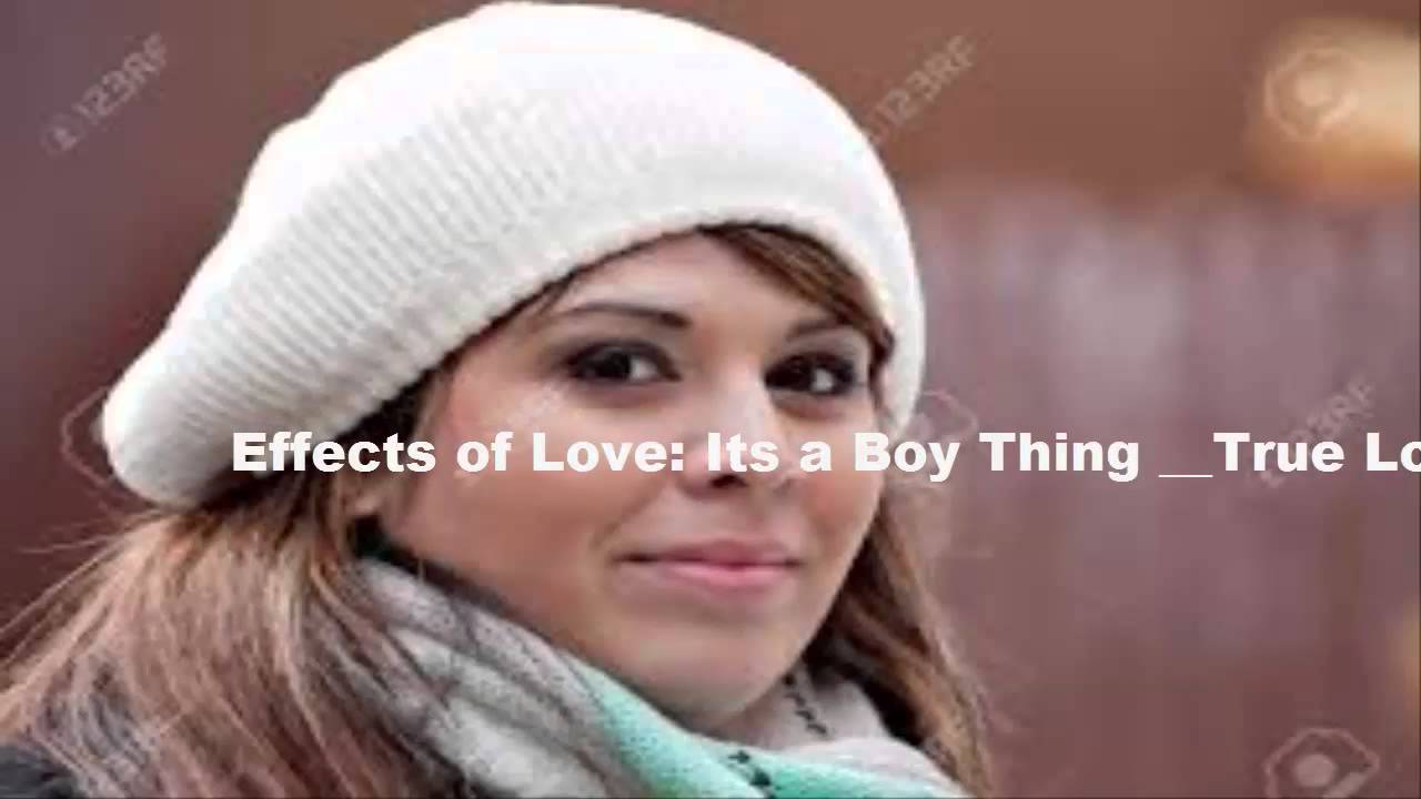 Effects of Love Its a Boy Thing__True Love Story YouTube