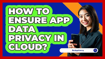 How To Ensure App Data Privacy In Cloud?