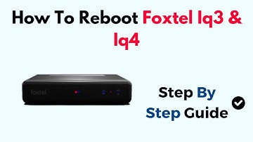 How to Reboot Foxtel iQ3 & iQ4 | Step-by-Step Restart & Reset Guide
