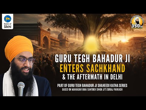 Guru Tegh Bahadur Ji enters Sachkhand & Delhi’s aftermath | Sri Gurpartap Suraj Granth Katha – Ep32