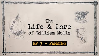 THE LIFE AND LORE OF WILLIAM MOLLS | EP #3, Farming
