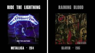 Ride The Lightning (Metallica) & Raining Blood (Slayer) 1984 & 1986
