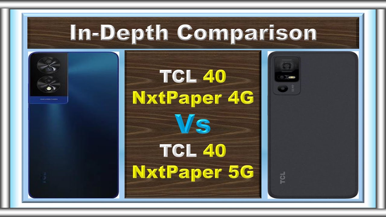 TCL 40 NxtPaper 4G Vs TCL 40 NxtPaper 5G: Unleashing the Future! 