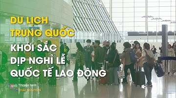 Du lịch Trung Quốc khởi sắc dịp nghỉ Lễ quốc tế lao động – Tin tức tổng hợp ngày 30/04/2024