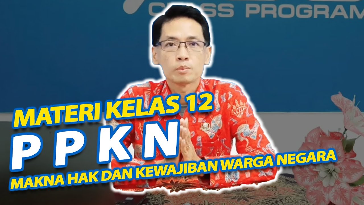 Ppkn Kelas 12 Makna Hak Dan Kewajiban Warga Negara Smk Doa Bangsa Khudaeni Muplihan M M Pd Youtube