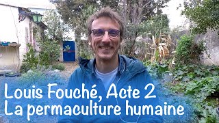 Louis Fouché, acte 2 : Permaculture humaine