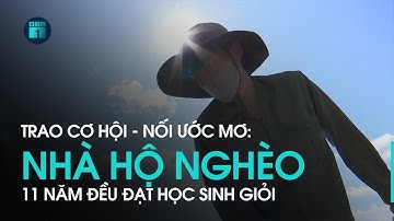 Trao cơ hội – Nối ước mơ: Vượt lên hoàn cảnh, nam sinh 11 năm học đều đạt học sinh giỏi | VTC1