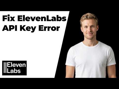Fix ElevenLabs Api Key Error (Quick Troubleshooting Guide)